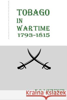 Tobago in Wartime 1793-1815 K. Laurence 9789766400033 University of the West Indies Press - książka