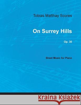 Tobias Matthay Scores - On Surrey Hills, Op. 30 - Sheet Music for Piano Tobias Matthay 9781528703604 Classic Music Collection - książka