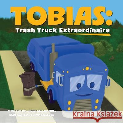 Tobias: Trash Truck Extraordinare Laura Kellar Mull Jimmy Reever 9781971072005 Little Blessing Books - książka