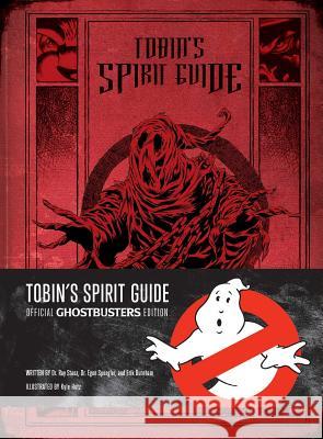Tobin's Spirit Guide: Official Ghostbusters Edition Erik Burnham Kyle Hotz 9781608877089 Insight Editions - książka