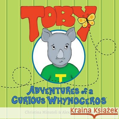 Toby, Adventures of a Curious Whynoceros Christina Minutoli Alexandri 9781544685489 Createspace Independent Publishing Platform - książka