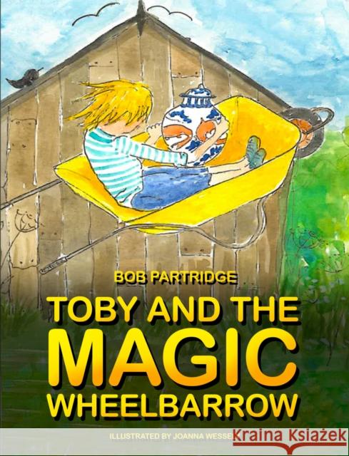 Toby and The Magic Wheelbarrow Bob Partridge 9781035800605 Austin Macauley Publishers - książka