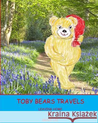 Toby Bears Travels: Leaving Home Grace Lee 9781545598511 Createspace Independent Publishing Platform - książka