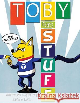 Toby Does Stuff Kevin Wolanski 9780692655016 Kwol Books - książka