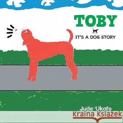 Toby: It's a Dog Story Jude Ukato 9781491893272 Authorhouse - książka