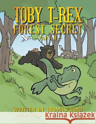 Toby T-Rex: Forest Secret Hund, Thomas 9781481736343 Authorhouse - książka