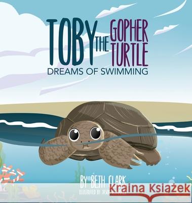 Toby The Gopher Turtle Dreams of Swimming Beth Clark Jason Velazquez 9781735386249 Beth Books - książka