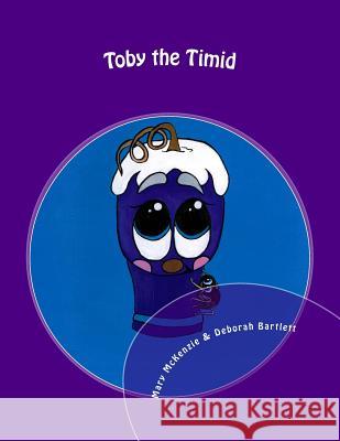 Toby the Timid Mrs Mary E. McKenzie Deborah R. Bartlett 9781985693197 Createspace Independent Publishing Platform - książka