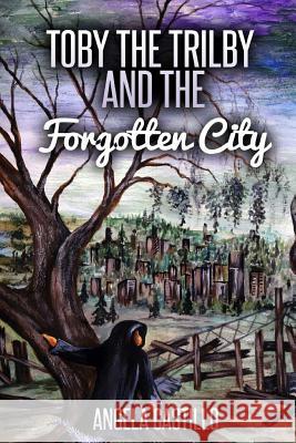 Toby the Trilby and the Forgotten City Angela Castillo Connie Haines 9781502767615 Createspace - książka