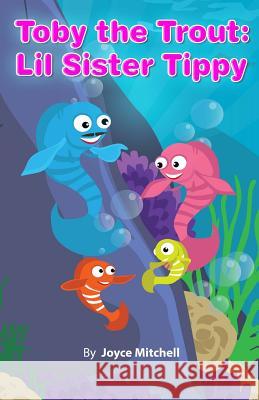 Toby the Trout: Lil Sister Tippy Joyce Mitchell Hercules Editing Llpix Photography 9781467985949 Createspace - książka