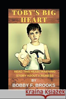 Toby's Big Heart Bobby F. Brooks 9781094741789 Independently Published - książka