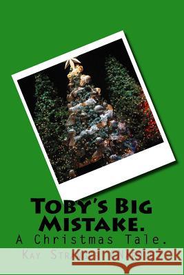 Toby's Big Mistake.: A Christmas Tale. Kay Stranger 9781537567334 Createspace Independent Publishing Platform - książka
