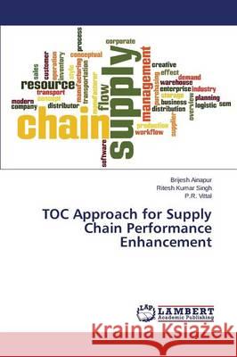 TOC Approach for Supply Chain Performance Enhancement Ainapur Brijesh                          Singh Ritesh Kumar                       Vittal P. R. 9783659719073 LAP Lambert Academic Publishing - książka