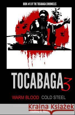 Tocabaga 3: Warm Blood - Cold Steel Thomas H. Ward 9780615939339 Thomas H. Ward - książka