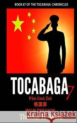 Tocabaga 7: Pàn Guó Zuì - High Treason Ward, Thomas H. 9780692337868 Thomas H. Ward - książka