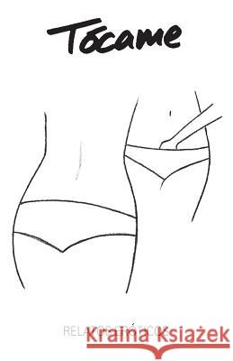 Tócame: Antología de relato erótico Aa, VV 9781544778815 Createspace Independent Publishing Platform - książka