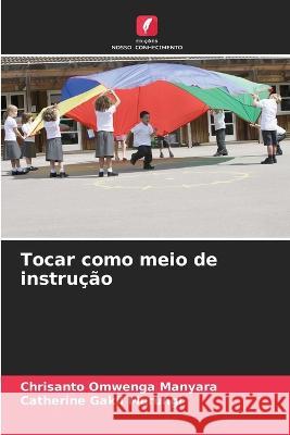 Tocar como meio de instru??o Chrisanto Omwenga Manyara Catherine Gakii Murungi 9786205735565 Edicoes Nosso Conhecimento - książka