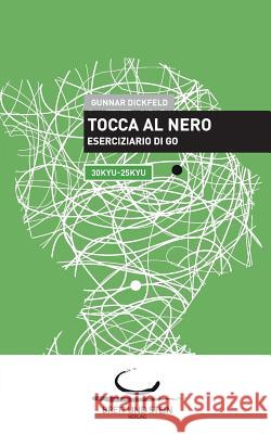 Tocca al Nero: Eserciziario di Go. 30 Kyu - 25 Kyu Dickfeld, Gunnar 9783940563583 Brett Und Stein Verlag - książka