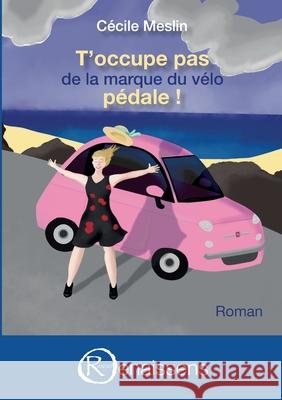 T'occupe pas de la marque du vélo, pédale ! Meslin, Cécile 9782491157142 Editions Renaissens - książka