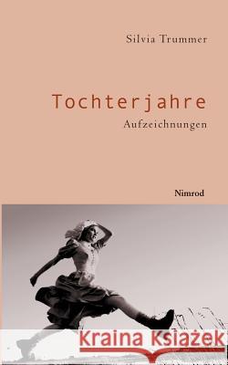 Tochterjahre: Aufzeichnungen Trummer, Silvia 9783907139974 Nimrod Literaturverlag - książka