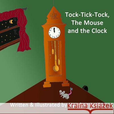 Tock-Tick-Tock, The Mouse and the Clock Reilly, Heather 9780991936748 Reilly Books - książka