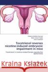 Tocotrienol Reverses Nicotine-Induced Embryonic Impairment in Mice Kamsani Yuhaniza Shafinie 9783659497933 LAP Lambert Academic Publishing