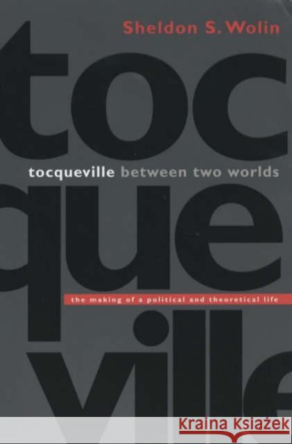 Tocqueville Between Two Worlds: The Making of a Political and Theoretical Life Wolin, Sheldon S. 9780691114545 Princeton University Press - książka