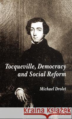 Tocqueville, Democracy and Social Reform Michael Drolet 9781403915672 Palgrave MacMillan - książka