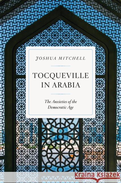 Tocqueville in Arabia: Dilemmas in a Democratic Age Joshua Mitchell 9781641773133 Encounter Books,USA - książka