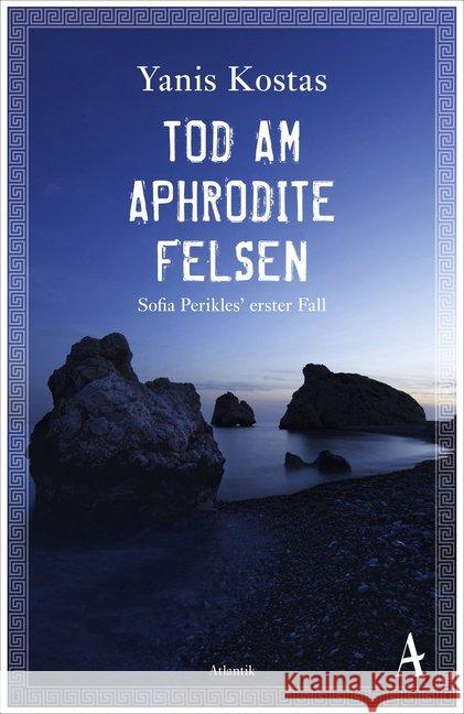 Tod am Aphroditefelsen : Sofia Perikles' erster Fall Kostas, Yanis 9783455004298 Atlantik Verlag - książka