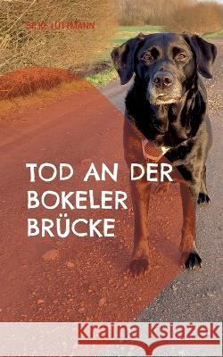Tod an der Bokeler Brücke: Labrador Siley ermittelt Silke Lüttmann 9783752835953 Books on Demand - książka