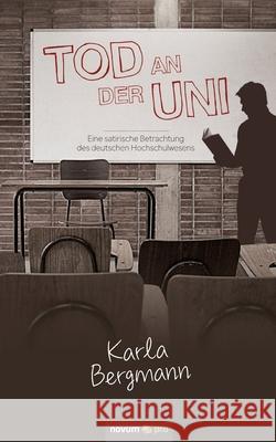 Tod an der Uni: Eine satirische Betrachtung des deutschen Hochschulwesens Karla Bergmann 9783990649619 Novum Publishing - książka