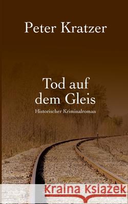 Tod auf dem Gleis Peter Kratzer 9783819212079 Bod - Books on Demand - książka