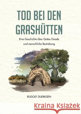 Tod bei den Grashütten: Eine Geschichte über Gottes Gnade und menschliche Bestrebung Rudolf Duerksen, Rudolf Dück Sawatzky, Verlagsagentur Justbestebooks de 9783751994187 Books on Demand - książka