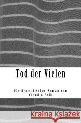 Tod der Vielen: Ein dramatischer Roman Falk, Claudia 9781979679381 Createspace Independent Publishing Platform - książka