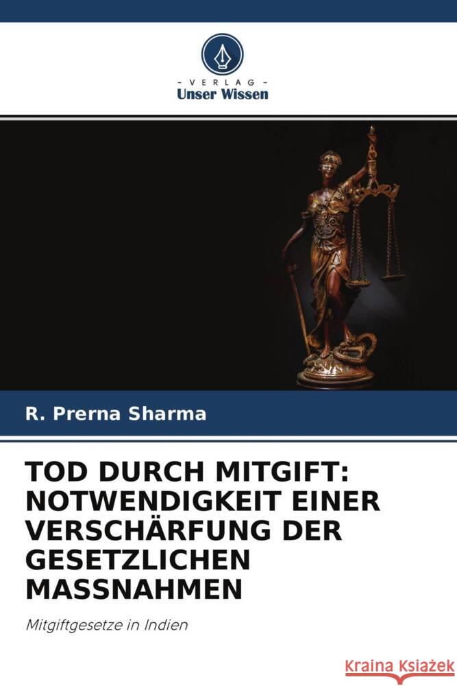 TOD DURCH MITGIFT: NOTWENDIGKEIT EINER VERSCHÄRFUNG DER GESETZLICHEN MASSNAHMEN Sharma, R. Prerna 9786204685397 Verlag Unser Wissen - książka