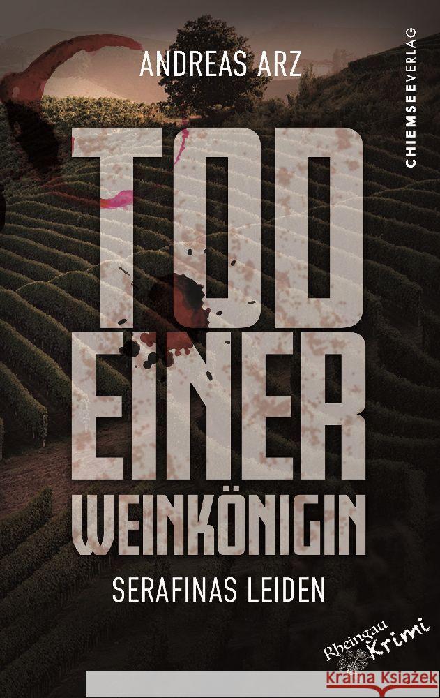 Tod einer Weinkönigin - Serafinas Leiden Arz, Andreas 9783988659668 Chiemsee Verlag - książka