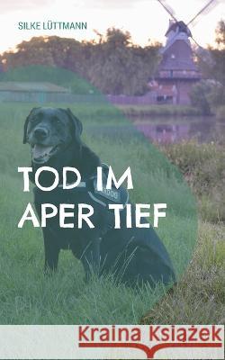 Tod im Aper Tief: Labrador Siley ermittelt Silke Lüttmann 9783754349410 Books on Demand - książka