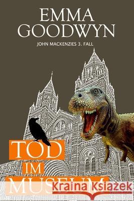 Tod im Museum: John Mackenzies dritter Fall Goodwyn, Emma 9781493533831 Createspace - książka