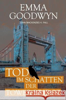 Tod im Schatten der Tower Bridge: John Mackenzies vierter Fall Goodwyn, Emma 9781500374198 Createspace - książka