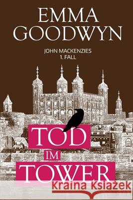 Tod im Tower: John Mackenzies erster Fall Goodwyn, Emma 9781477524541 Createspace - książka