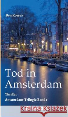 Tod in Amsterdam: Thriller Kossek, Ben 9783347017115 Tredition Gmbh - książka