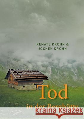 Tod in der Berghütte Renate Krohn, Jochen Krohn 9783744845410 Books on Demand - książka