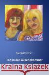 Tod in der Wäschekammer Bremer, Blanka 9783754160411 epubli