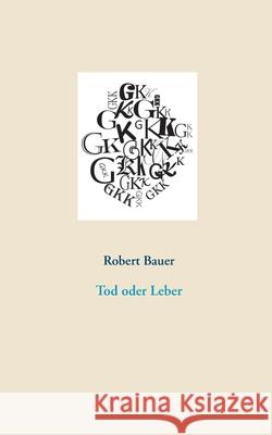 Tod oder Leber Robert Bauer 9783751933179 Books on Demand - książka