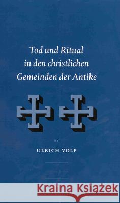 Tod Und Ritual in Den Christlichen Gemeinden Der Antike Ulrich Volp 9789004126718 Brill Academic Publishers - książka