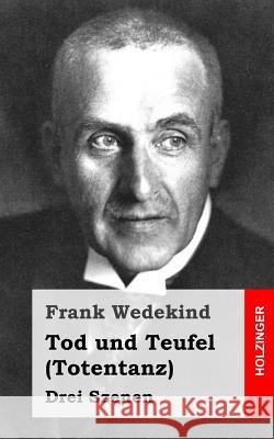 Tod und Teufel (Totentanz): Drei Szenen Wedekind, Frank 9781483937281 Createspace - książka