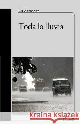Toda la lluvia Antonio Hernandez Garcia Ignacio R Alemparte  9798525134270 Independently Published - książka