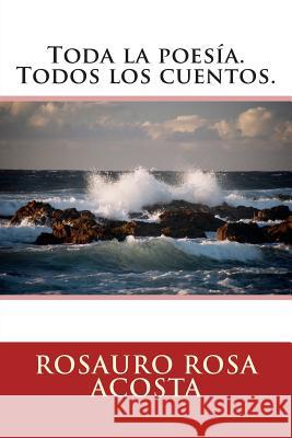 Toda la poesía. Todos los cuentos. Rosa Acosta, Rosauro 9781512378276 Createspace - książka