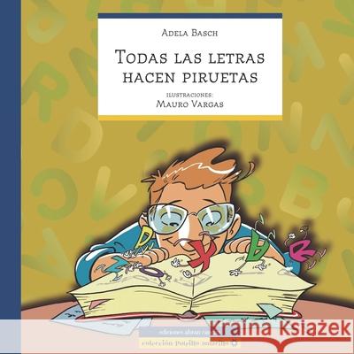 Todas Las Letras Hacen Piruetas: cuento infantil Adela Basch, Mauro Vargas 9789871865499 978-987-1865-49-9 - książka